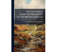 The Calverely Charters Presented To The British Museum