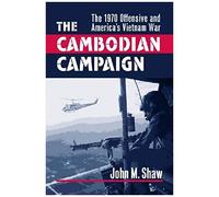 The Cambodian Campaign: The 1970 Offensive And America's Vietnam War