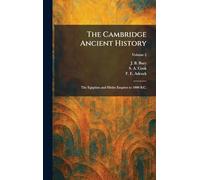The Cambridge Ancient History: The Egyptian and Hittite Empires to 1000 B.C.