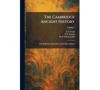 The Cambridge Ancient History: The Hellenistic Monarchies and the Rise of Rome