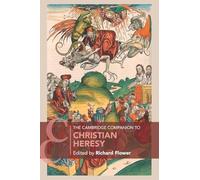 The Cambridge Companion to Christian Heresy