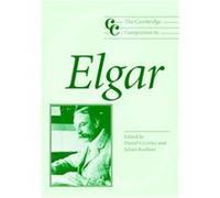 The Cambridge Companion to Elgar, Cambridge Companions to Music Daniel M. Grimley (Auteur)