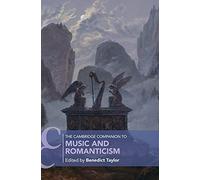 The Cambridge Companion To Music And Romanticism