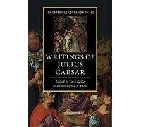 The Cambridge Companion To The Writings Of Julius Caesar