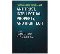 The Cambridge Handbook Of Antitrust, Intellectual Property, And High Tech
