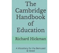 The Cambridge Handbook of Education: A Miscellany for the Bemused & Vexed