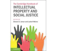 The Cambridge Handbook Of Intellectual Property And Social Justice