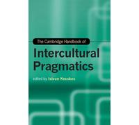 The Cambridge Handbook of Intercultural Pragmatics The Cambridge Handbook of Intercultural Pragmatics (Auteur)