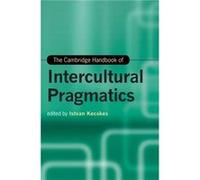 The Cambridge Handbook of Intercultural Pragmatics The Cambridge Handbook of Intercultural Pragmatics (Auteur)