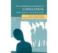 The Cambridge Handbook of Loneliness: Theory, Research, and Interventions