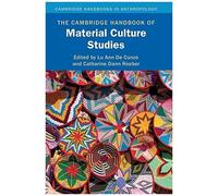 The Cambridge Handbook Of Material Culture Studies