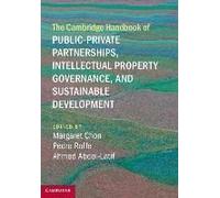 The Cambridge Handbook Of Public-Private Partnerships, Intellectual Property Governance, And Sustainable Development