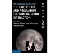 The Cambridge Handbook Of The Law, Policy, And Regulation For Human-Robot Interaction