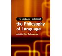The Cambridge Handbook of the Philosophy of Language
