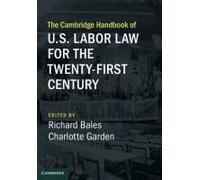 The Cambridge Handbook Of U.S. Labor Law For The Twenty-First Century