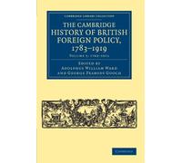 The Cambridge History Of British Foreign Policy, 1783-1919: Volume 1: 1783-1815