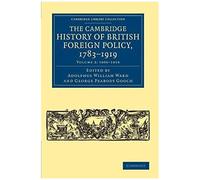 The Cambridge History Of British Foreign Policy, 1783-1919 - Volume 3