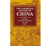The Cambridge History of China: Volume 3, Sui and T'ang China, 589-906 AD, Part One