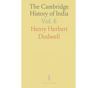 The Cambridge History of India: The Indian Empire, 1858-1918; With Chapters on the Development of Administration 1818-1858