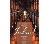 The Cambridge History of Ireland: Volume 3, 1730-1880 General editor Thomas Bartlett , Edited by James Kelly (Auteur)