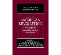 The Cambridge History of the American Revolution: Volume 3, Continuities, Changes, and Legacies