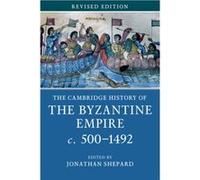 The Cambridge History of the Byzantine Empire c.5001492 Edited By Jonathan Shepard (Auteur)