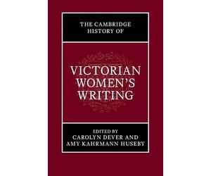 The Cambridge History of Victorian Women's Writing