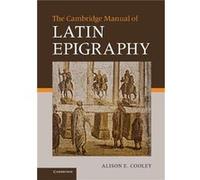 The Cambridge Manual of Latin Epigraphy - Alison E. University of Warwick Cooley - Cambridge University Press - Livre en Anglais - Hardback Alison E. University of Warwick CooleyAlison E. University o