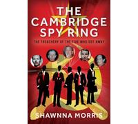 The Cambridge Spy Ring: The Treachery of the Five Who Got Away