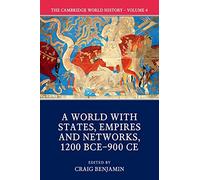 The Cambridge World History: Volume IV: A World with States, Empires and Networks 1200 BCE-900 CE