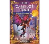 The Camelot Code Geeks and the Holy Grail by Mari Mancusi Mari Mancusi (Auteur)
