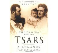 The Camera and the Tsars: The Romanov Family in Photographs