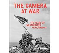 The Camera at War: 170 years of weaponizing photography