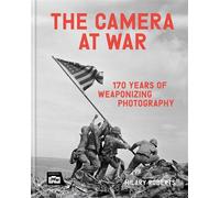 The Camera at War 170 years of weaponizing photography - Hilary Roberts - Ilex Press - ebook (ePub) - Livre
