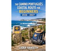 THE CAMINO PORTUGUÉS COASTAL ROUTE FOR BEGINNERS: Step-By-Step Guide To Scenic Walking Stages From Porto To Santiago