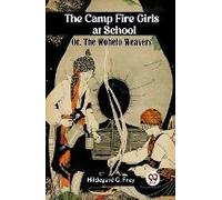 The Camp Fire Girls At School Or, The Wohelo Weavers