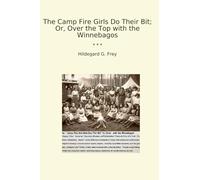 The Camp Fire Girls Do Their Bit; Or, Over the Top with the Winnebagos (Classic Books)