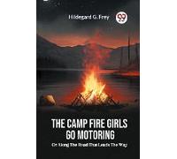 The Camp Fire Girls Go Motoring Or, Along The Road That Leads The Way