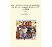 The Camp Fire Girls Go Motoring; Or, Along the Road That Leads the Way