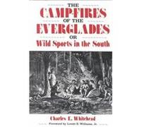 The Camp-Fires of the Everglades or Wild Sports in the South Charles E. Whitehead (Auteur)