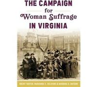 The Campaign for Woman Suffrage in Virginia by Brent Tarter & Marianne E Julienne & Barbara C Batson Brent Tarter Marianne E Julienne Barbara C Batson (Auteur)