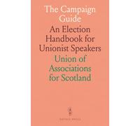 The Campaign Guide: An Election Handbook for Unionist Speakers