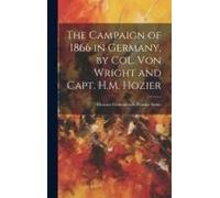 The Campaign Of 1866 In Germany, By Col. Von Wright And Capt. H.M. Hozier