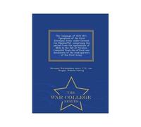 The Campaign Of 1870-1871. Operations Of The First [German] Army Under General Von Manteuffel, Comprising The Period From The Capitulation Of Metz To