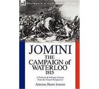 The Campaign of Waterloo, 1815: A Political & Military History from the French Perspective Jomini, Antoine Henri (Auteur)