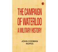 The Campaign of Waterloo: A Military History