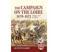 The Campaign on the Loire, 1870-1871: Orleans and Le Mans