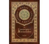 The Campaigns of Alexander (Royal Collector's Edition) (Case Laminate Hardcover with Jacket)
