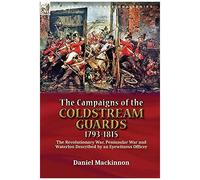 The Campaigns Of The Coldstream Guards, 1793-1815