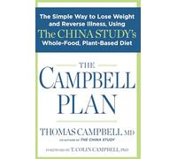 The Campbell Plan: The Simple Way to Lose Weight and Reverse Illness, Using the China Study's Whole-Food, Plant-Based Diet